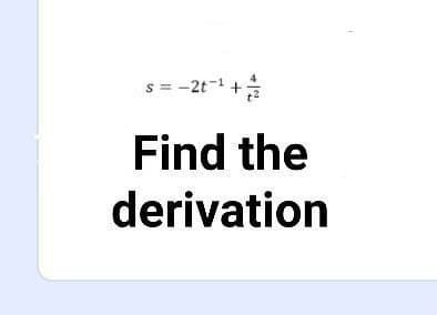 s = -2t- +
Find the
derivation
