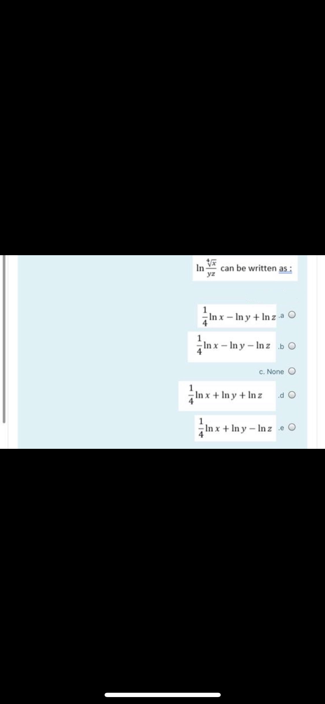 In
can be written as :
yz
In x - In y + In z a O
1
In x – In y – In z b O
4
c. None O
In x + In y + In z
.d O
1
In x + In y- In z e O
4
