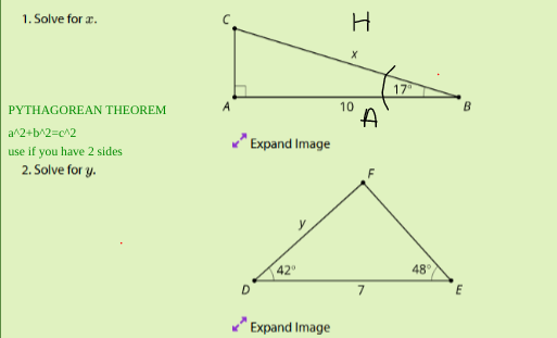 1. Solve for a.
17
PYTHAGOREAN THEOREM
10
B
a^2+b^2=c^2
"Expand Image
use if you have 2 sides
2. Solve for y.
42°
48
D
7
E
Expand Image
