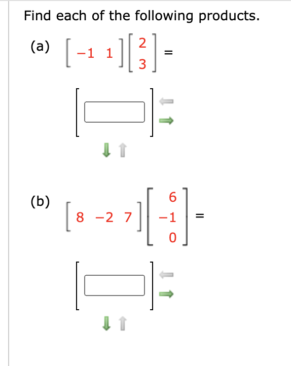 Find each of the following products.
(a)
-1 1
(b)
6.
[:
8 -2 7
-1
II
