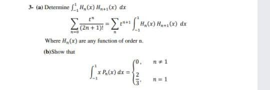 3- (a) Determine , H,(x) Hx) dx
(2n +
Where H, (x) are any function of order n.
(b)Show that
(0,
れ#1
n= 1
