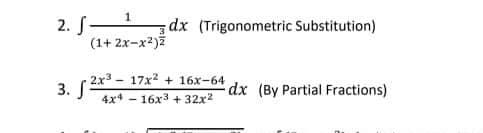 2. S
(1+ 2x-x2)7
dx (Trigonometric Substitution)
2x3 - 17x2 + 16x-64
3. S
dx (By Partial Fractions)
4x4 - 16x3 + 32x2
