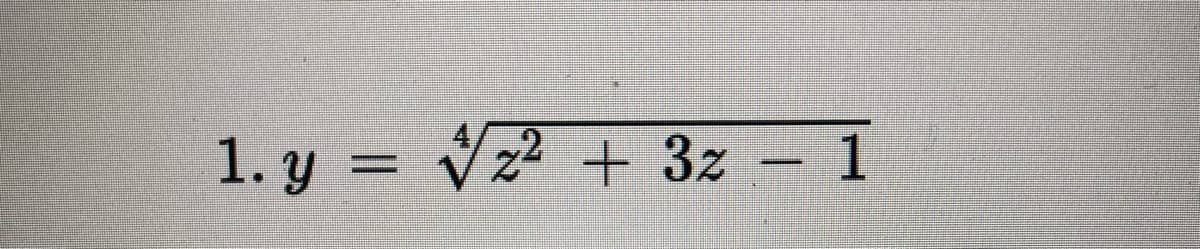 1. y = Vz2 + 3z – 1
