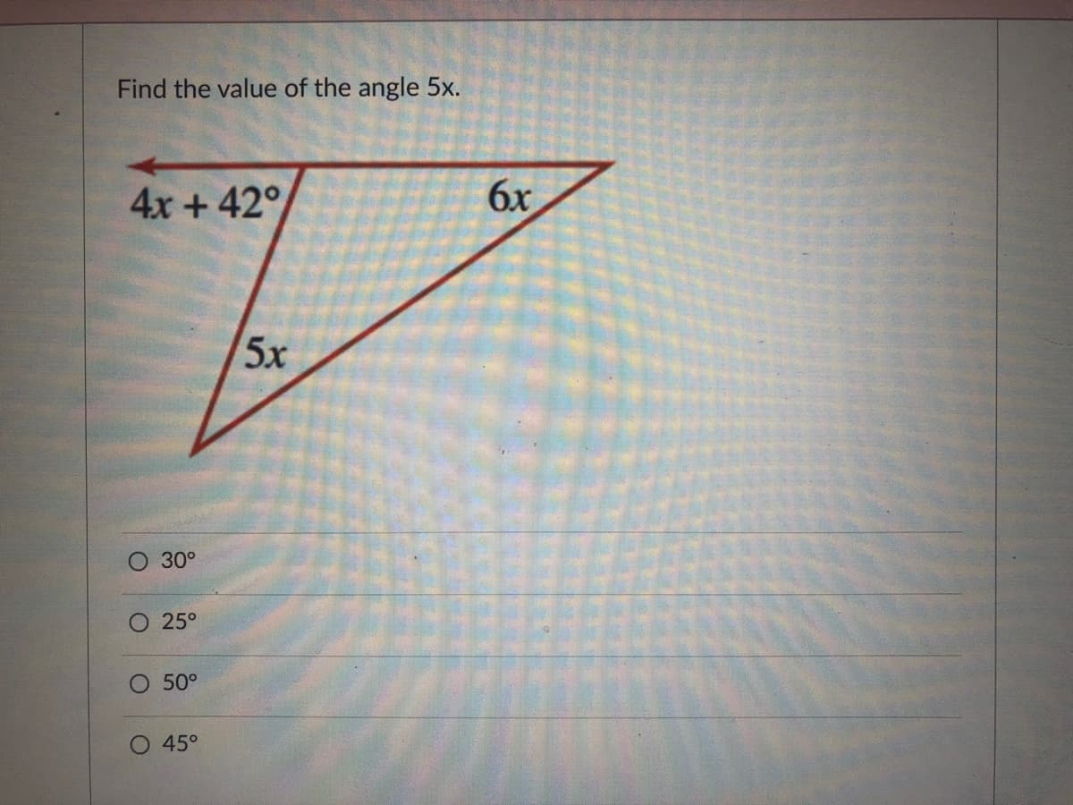 Find the value of the angle 5x.
4x + 42°
6x
5x
О 30°
O 25°
50°
O 45°
