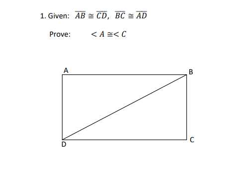 1. Given: AB = CD, BC = AD
Prove:
<A=< C
A
B
D
