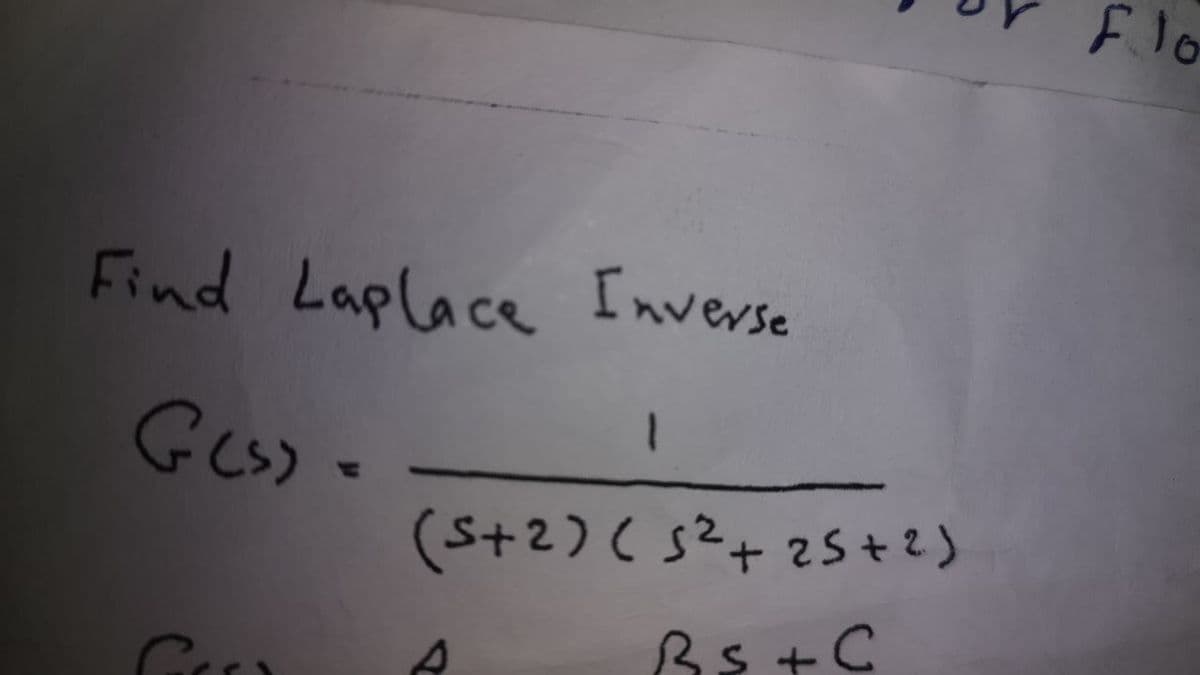 Flo
Find Laplace Inverse
(S+2) (s²+zS+2)
4.
Bs +C
