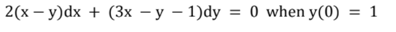 2(х — у)dx + (3х — у — 1)dy 3D 0 when y(0) %3D 1
|
