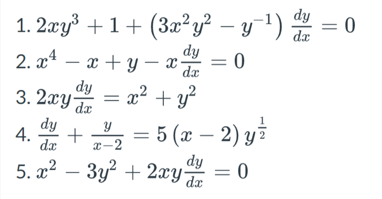 1. 2xy³ + 1 + (3x²y² - y-¹) dy = 0
dx
2.x4
dy
x+y=x = 0
dx
x² + y²
dy
dx
3. 2xy
dy
4. +
dx
5. x² - 3y² + 2xy
y
x-2
= 5 (x - 2) y ²
dy = 0
dx