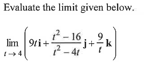 Evaluate the limit given below.
lim 9ti+
1²-16
1²-4t
j+ k
2
(→ 4