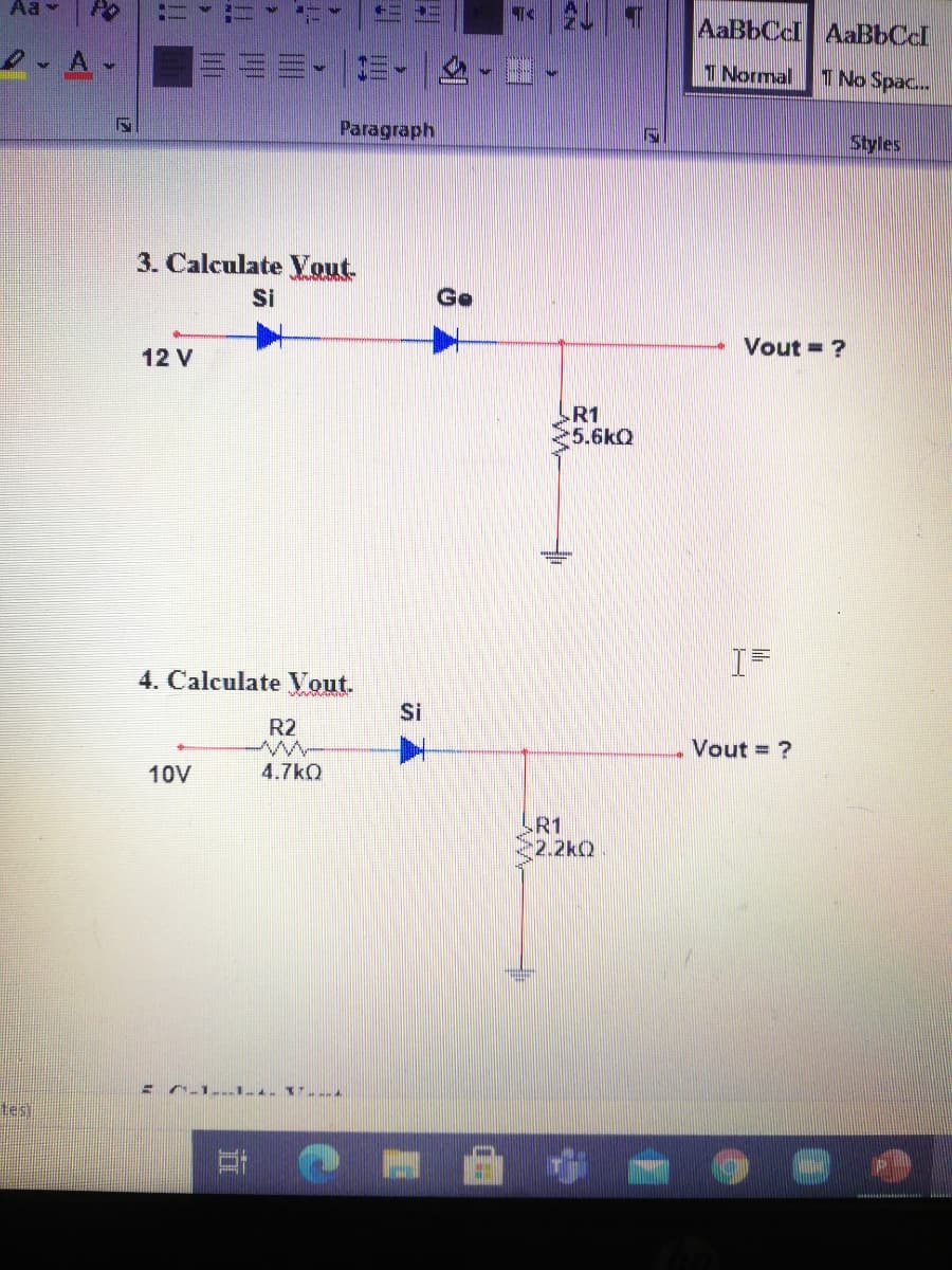 Aa -
AaBbCcl AaBbCcl
- A-
T Normal
T No Spac..
Paragraph
Styles
3. Calculate Vout.
Si
Vout = ?
12 V
R1
5.6kQ
4. Calculate Vout.
Si
R2
Vout = ?
10V
4.7kO
R1
2.2kQ
Les)
