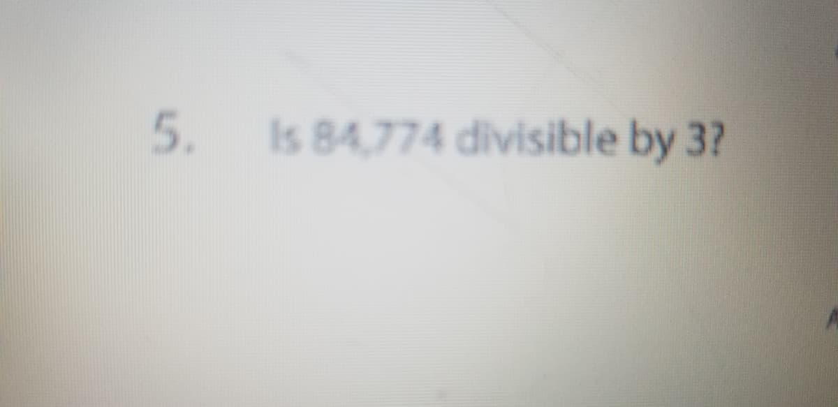 Is 84,774 divisible by 3?
5.
