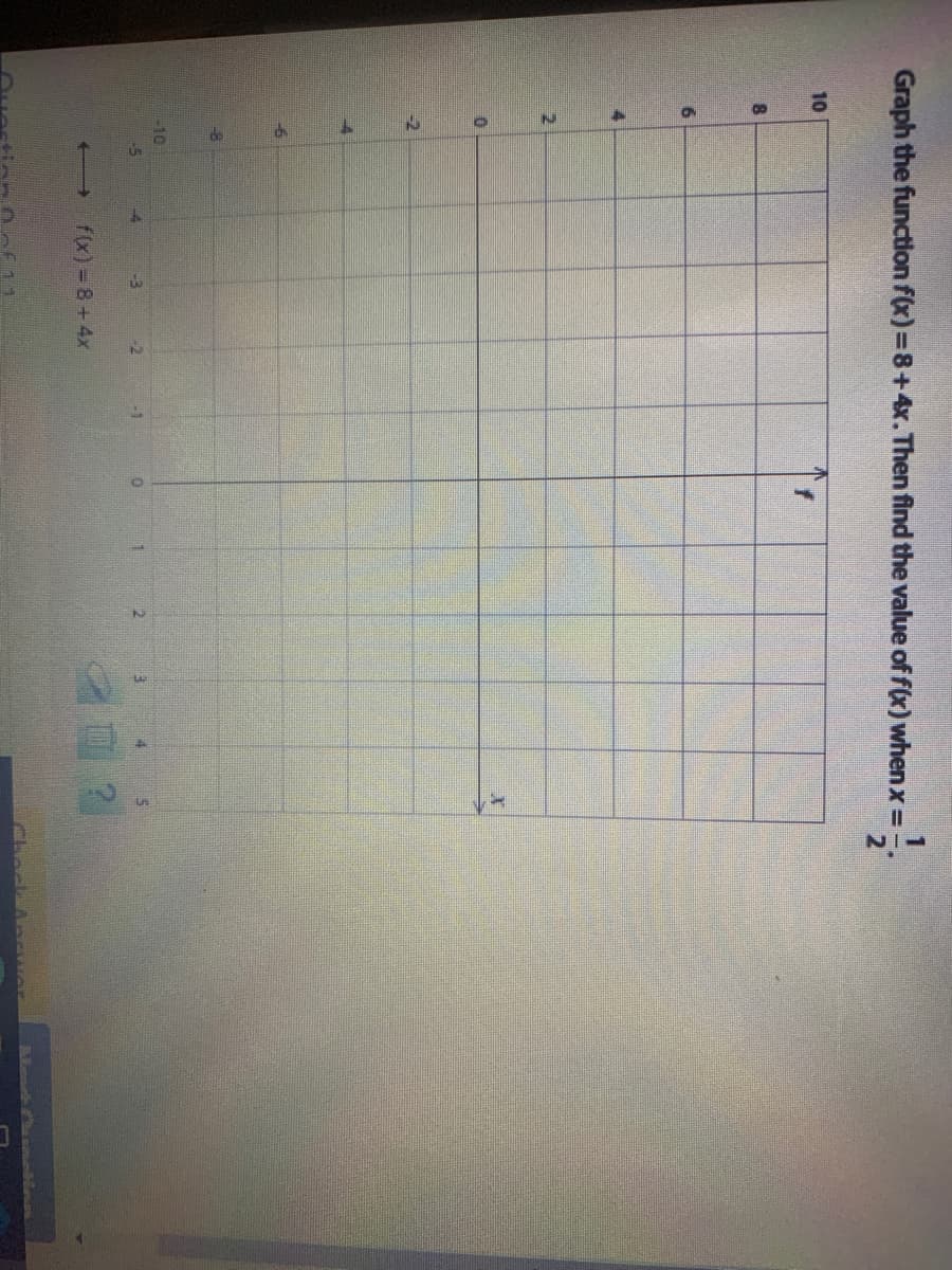 Graph the function f(x) =8+4x. Then find the value of fx) when x =.
10
8.
-8
-10
-5
-3
-2
-1
fx)= 8+4x
