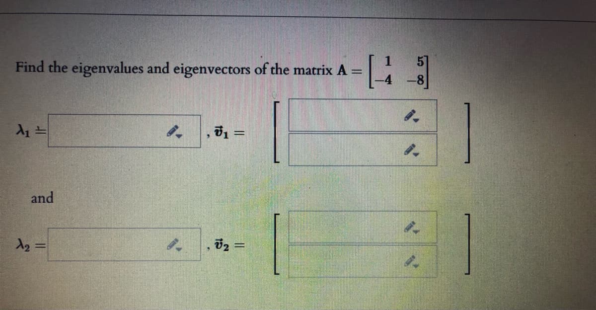 Find the eigenvalues and eigenvectors of the matrix A
, ュ =
and
1
, V2 =
n 00
