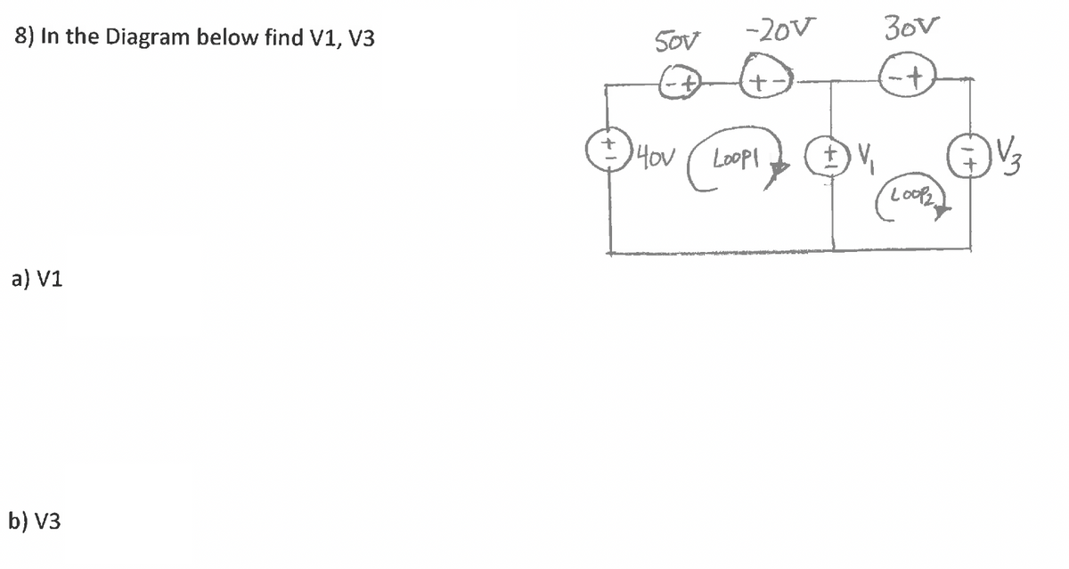 8) In the Diagram below find V1, V3
-20v
30v
SoV
14ou ( Loopl
f) V,
a) V1
b) V3
