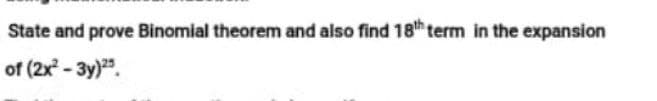 State and prove Binomial theorem and also find 18h term in the expansion
of (2x* - 3у).
