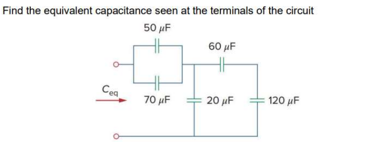 Find the equivalent capacitance seen at the terminals of the circuit
50 µF
60 μF
Ceg
70 µF
20 μF
120 µF
