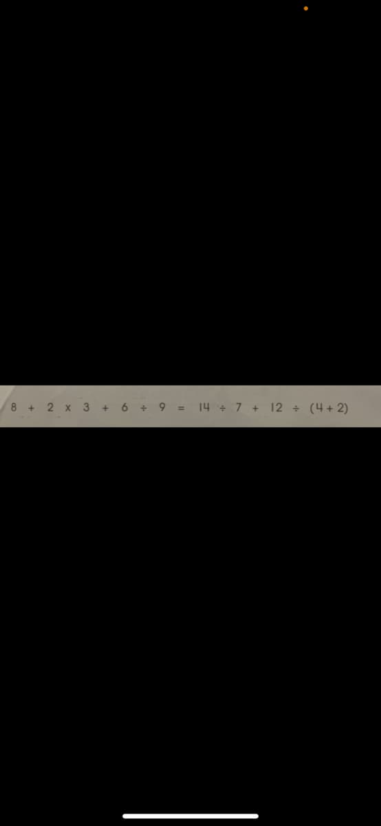 8 + 2 x3
+ 6 + 9 = 14 + 7 + 12 +
(4+ 2)
