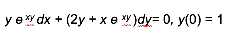 y exy dx + (2y + xe xy)dy= 0, y(0) = 1
m