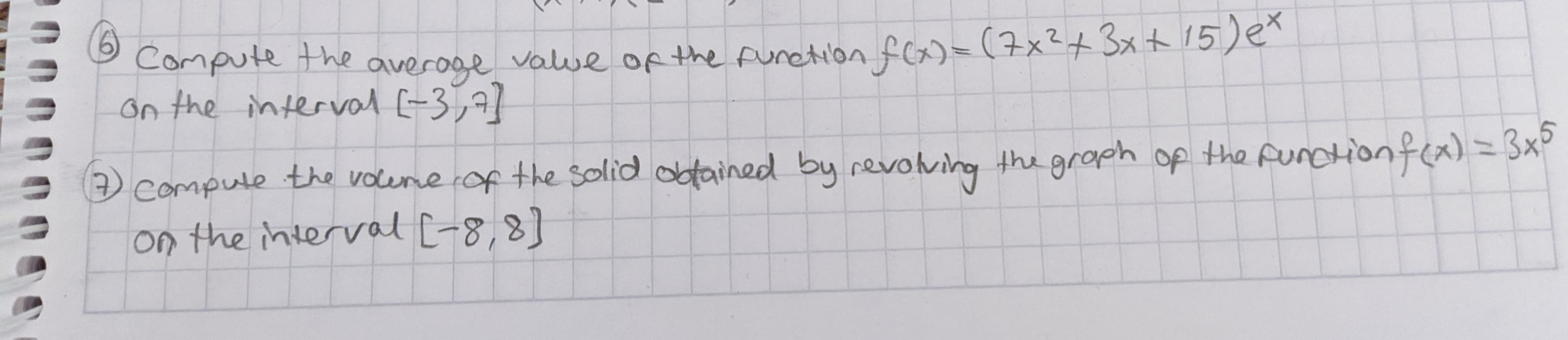 Compute the averoge value of the funetion f=(7x²+3xt 15)e^
on the interval (-3,7]
(6)
