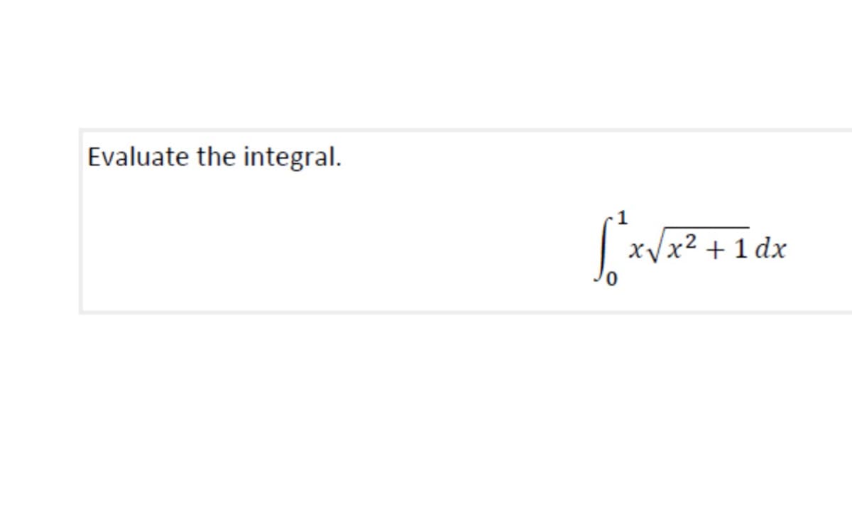 Evaluate the integral.
x√x² + 1dx