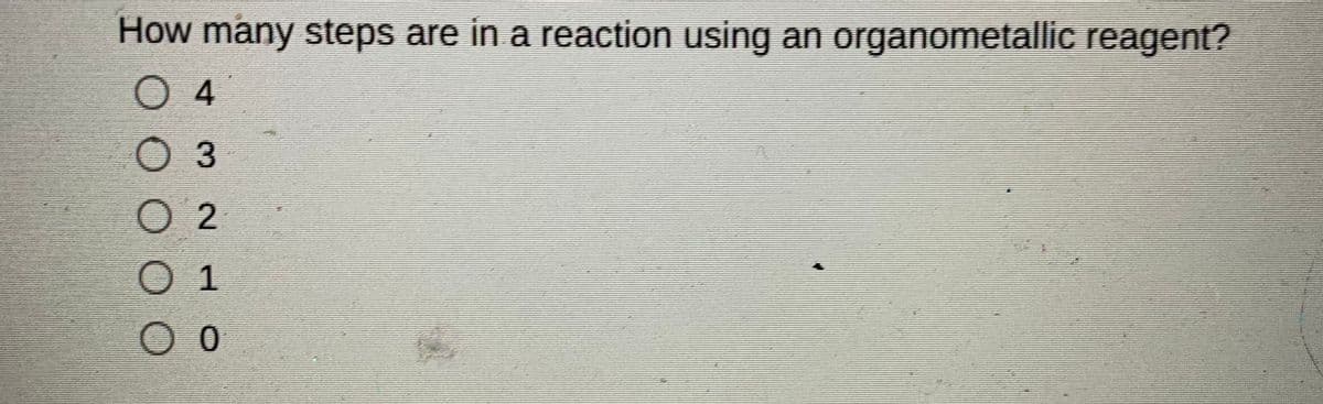 How many steps are in a reaction using an organometallic reagent?
O 4
0 3
O 2
O 1
