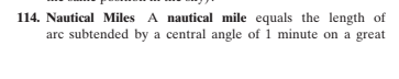 114. Nautical Miles A nautical mile equals the length of
arc subtended by a central angle of 1 minute on a great
