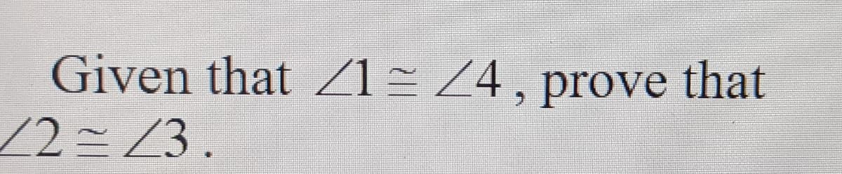 Given that 1= Z4, prove that
/2=3.
