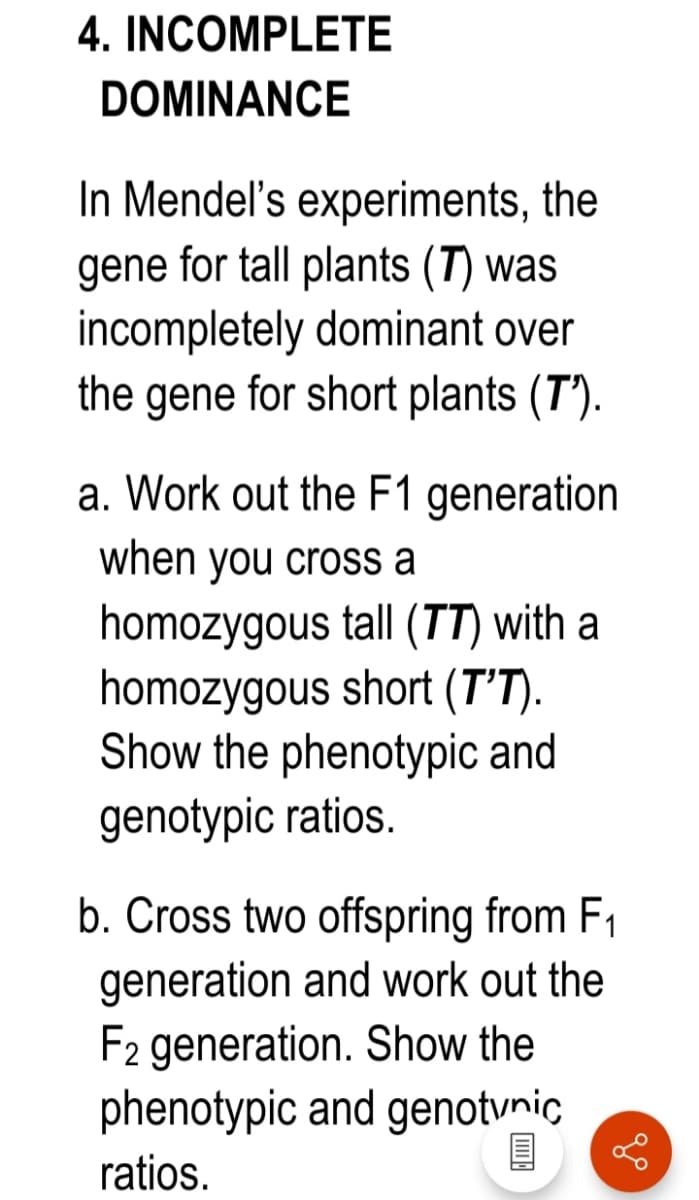 a. Work out the F1 generation
when you cross a
homozygous tall (TT) with a
homozygous short (T’T).
Show the phenotypic and
