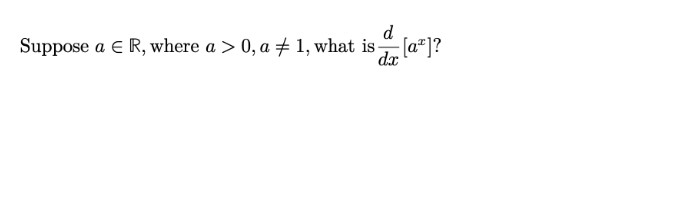 d
Suppose a E R, where a > 0, a + 1, what is [a*]?
dæ
