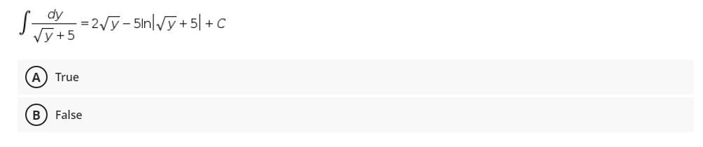 dy
=2Vy- 5in|Vy +5| +C
Vy+5
A) True
B) False
