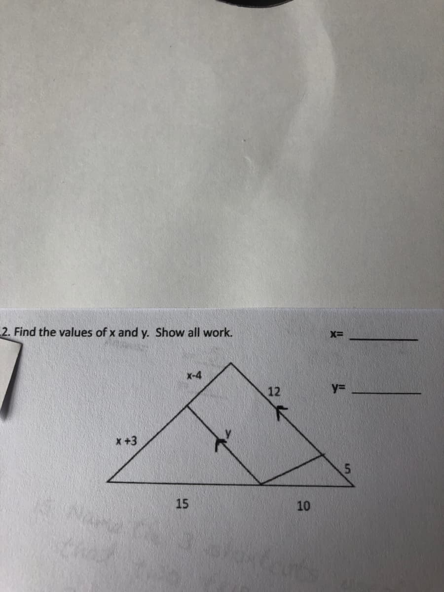 2. Find the values of x and y. Show all work.
X=
X-4
12
%3D
下
x+3
15
10
