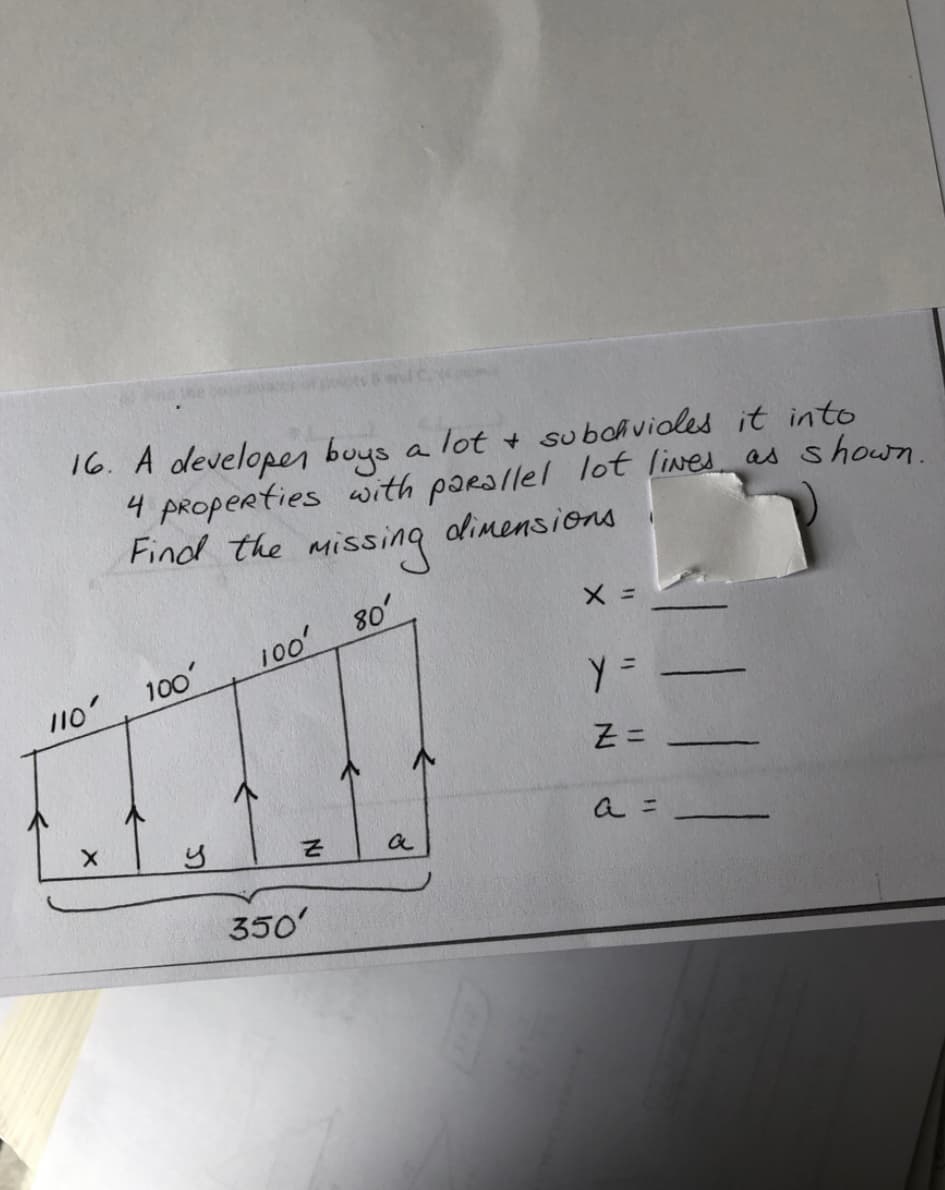 16. A developer buys
4 PROperties with parallel lot lines as
Find the
lot + subahvioles it into
a
shown.
missing
dimensions
80
100
100
110
a =
350'
%3D
