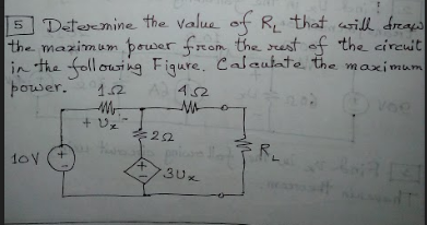 Determine the value of R that will dras
the mazimum power from the rest of the circuit
in the foll ousi ng Fiqure. Calaulate the maximum
power.
1.2
452
+ Uz
icon l R
10V
3Ux
