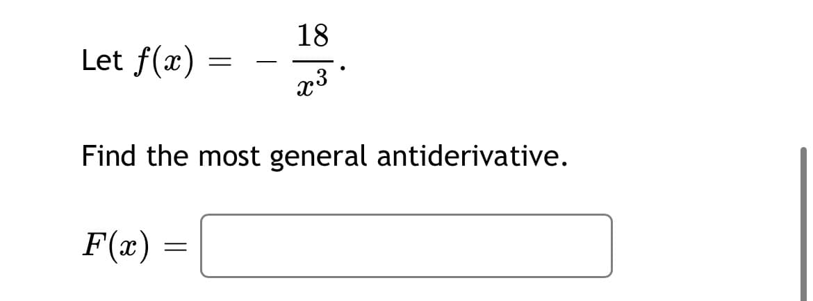 18
Let f(x)
-
x3
Find the most general antiderivative.
F(x)
