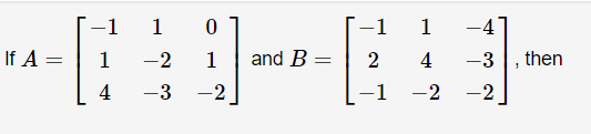 If A =
-1
1
4
1
-2
-3
0
1
-2
and B
=
-1
2
-1
1
4
-2 -2
-3 then