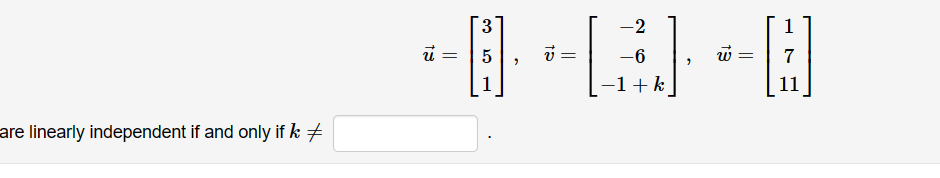 are linearly independent if and only if k +
-2
-·R·D
v=
-6
-1 + k
3
= 5
1
1
7
11