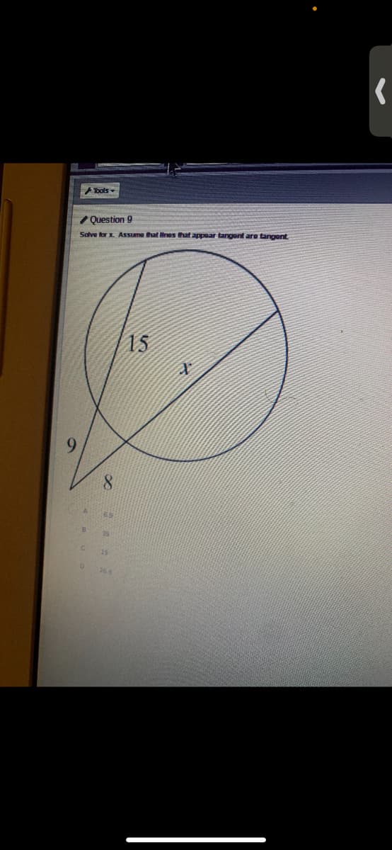 bols-
7 Question 9
Solve tor x. Assume that ines that appoar tangont are tangent
15
8.
25
19
26.5
