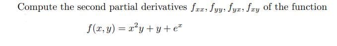 Compute the second partial derivatives far, fyy, fyr, fry of the function
f(x, y) = x²y+y+e™