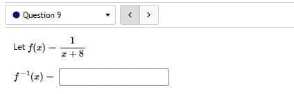 Question 9
Let f(x)
f-¹(x) =
1
2+8
<