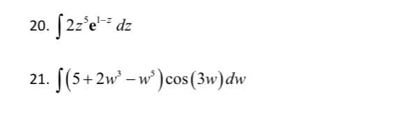 20.
21. [(5+ 2w – w°) cos(3w)dw
