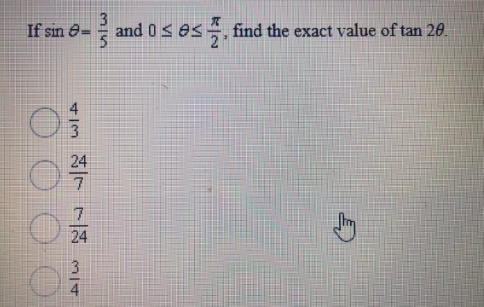 If sin e=
and 0<es, find the exact value of tan 20.
%3D
4
24
24
4
