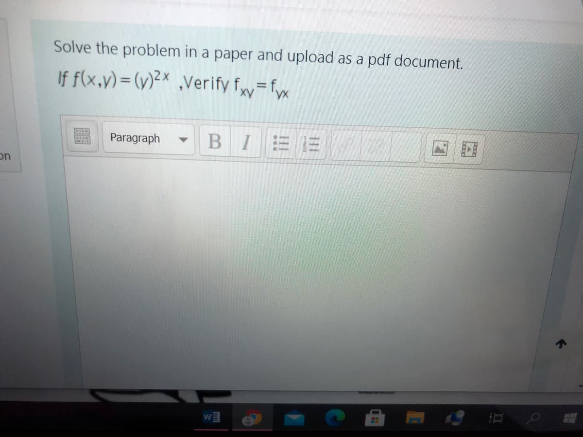 Solve the problem in a paper and upload as a pdf document.
If f(x,y) = (y)²× ,Verify fxy=fyx
%3D
Paragraph
BIEE
on
w
