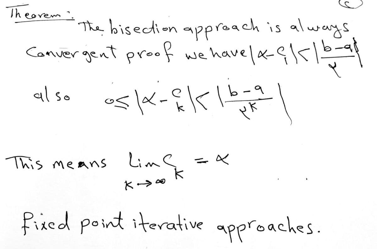 Theorem".
The bisection approach is always
Convergent proof we have | α-{\</6=_
also
oskick16
This means
Lim Sk
K→∞
1
q
PR
|
fixed point iterative approaches.