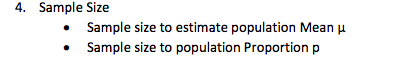 4. Sample Size
Sample size to estimate population Mean u
Sample size to population Proportion p
