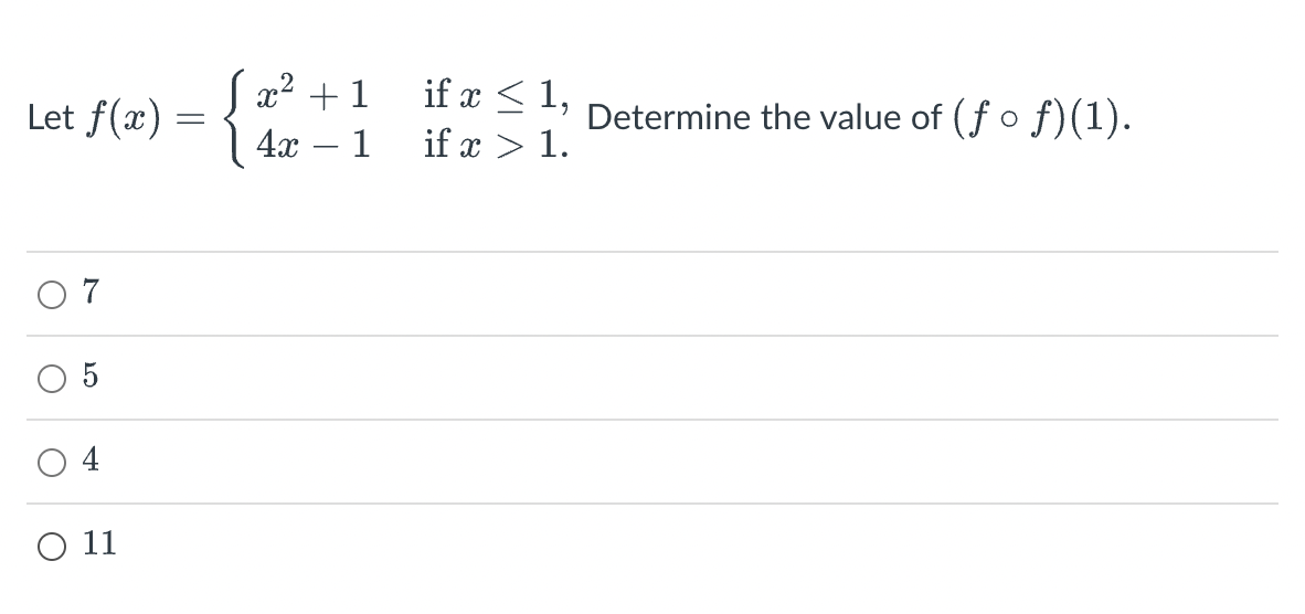 Let f(x)
07
O
O 11
=
S x² + 1
4x - 1
if x ≤ 1, Determine the value of (ƒ o f)(1).
if x > 1.