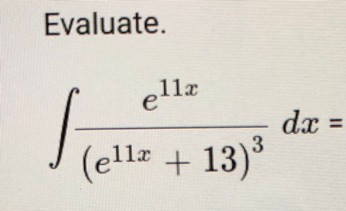 Evaluate.
ella
dx
%3D
(ell + 13)*
,11x
