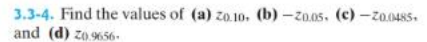 3.3-4. Find the values of (a) 20.10. (b)-20.05. (c)-20.0485.
and (d) zo.9656-