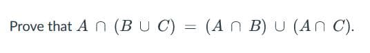 Prove that An (BUC) = (An B) U (ANC).