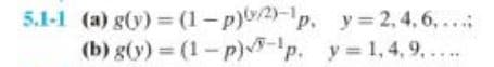 5.1-1 (a) g(y) = (1-P)/2)-lp.
y=2,4,6,...
(b) g(y) = (1-p) p. y = 1,4,9......