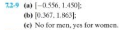 7.2-9 (a) [-0.556, 1.450]:
(b) [0.367, 1.863]:
(c) No for men, yes for women.